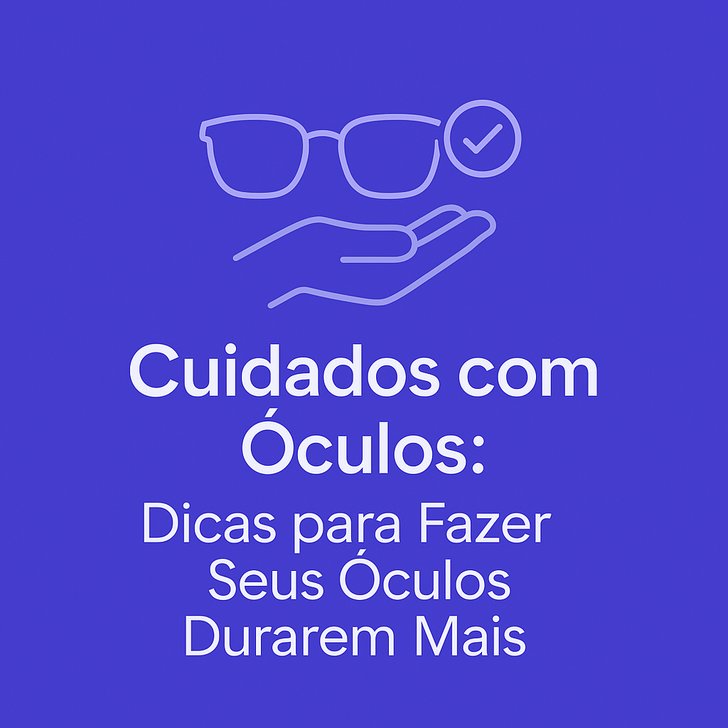 Veja 7 cuidados simples para aumentar a durabilidade dos seus óculos. Dicas práticas para conservar lentes e armações no dia a dia.